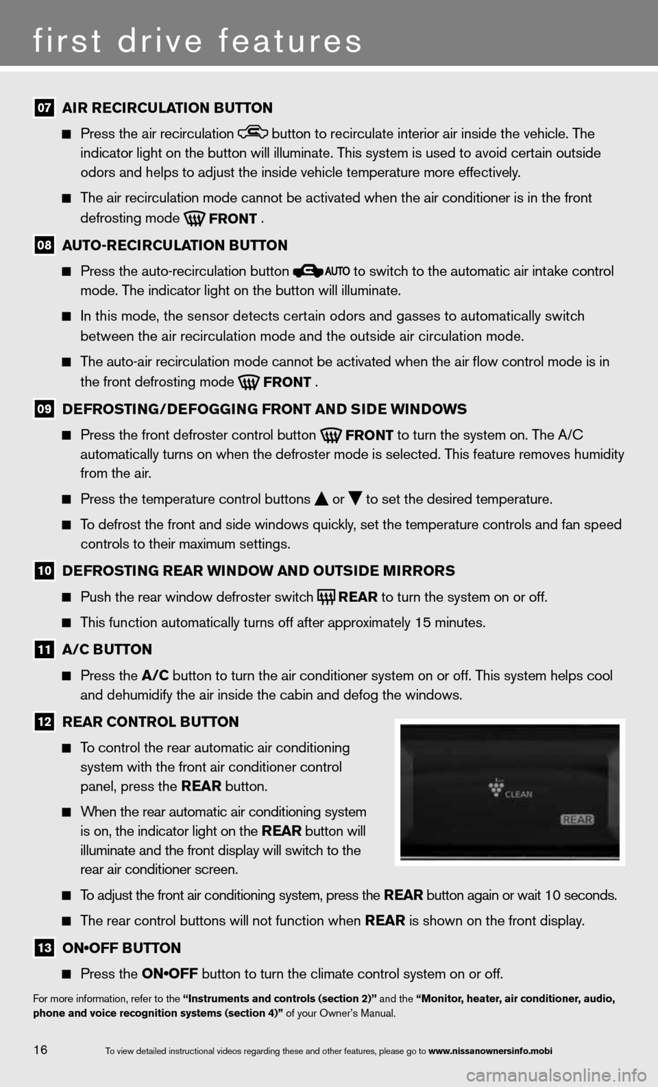 NISSAN QUEST 2013 RE52 / 4.G Quick Reference Guide 07 aI
r re CIrCu LaTION B uTTON
Press the air recirculation button to recirculate interior air inside the vehicle. The
indicator light on the button will illuminate. This system is used to a NISSAN QUEST 2013 RE52 / 4.G Quick Reference Guide 07 aI
r re CIrCu LaTION B uTTON
Press the air recirculation button to recirculate interior air inside the vehicle. The
indicator light on the button will illuminate. This system is used to a