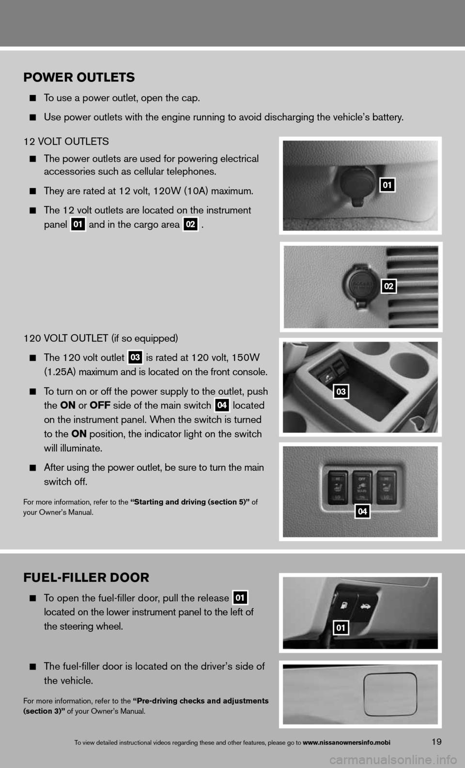 NISSAN QUEST 2013 RE52 / 4.G Quick Reference Guide 19To view detailed in\fstructional videos\f regarding these a\fnd other features\f \fplease go to www.nissanownersin\Ifo.mobi
POwer OuTLeTS
To use a power outlet, open the cap.
use power outle NISSAN QUEST 2013 RE52 / 4.G Quick Reference Guide 19To view detailed in\fstructional videos\f regarding these a\fnd other features\f \fplease go to www.nissanownersin\Ifo.mobi
POwer OuTLeTS
To use a power outlet, open the cap.
use power outle