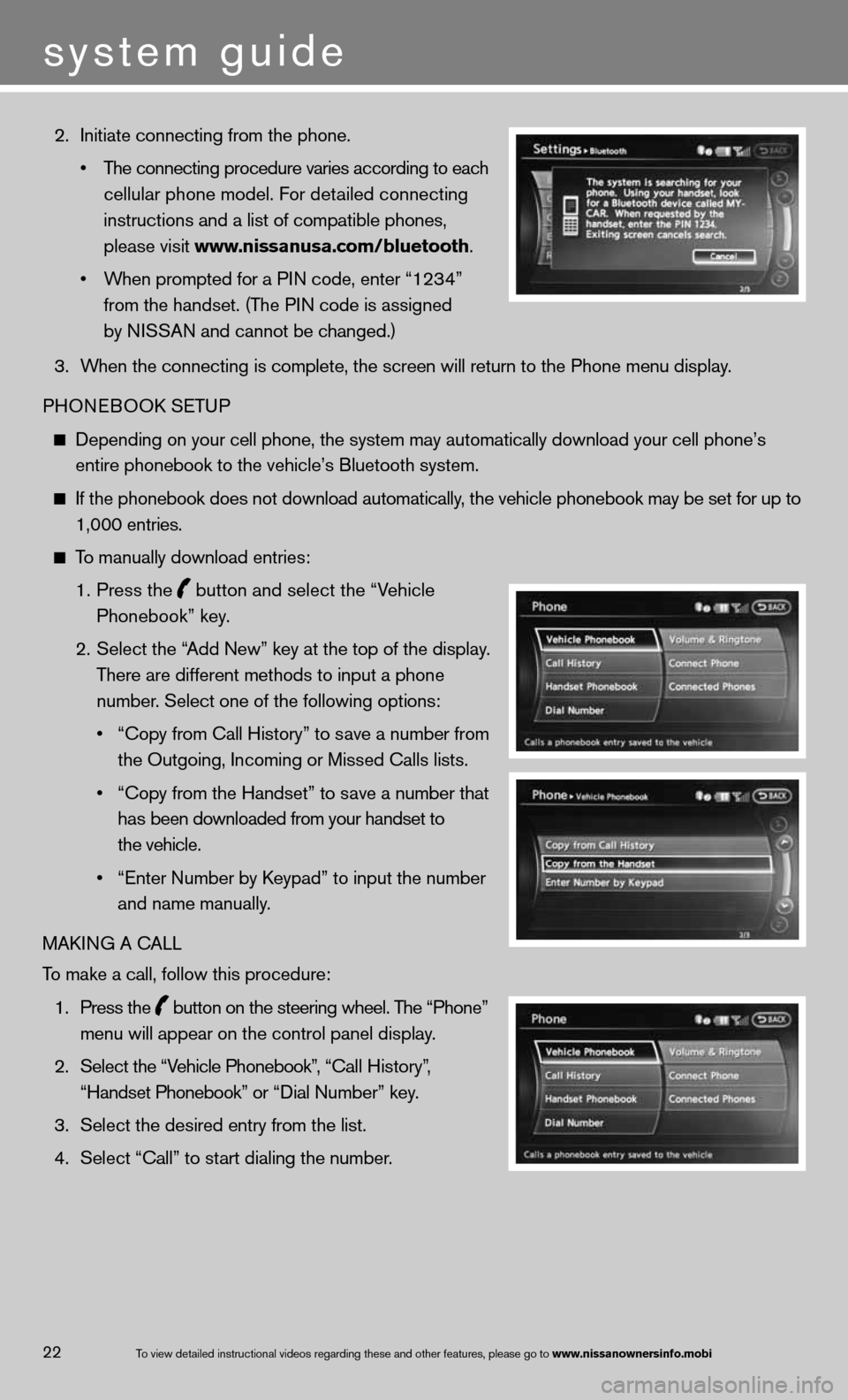 NISSAN QUEST 2013 RE52 / 4.G Quick Reference Guide  2.   initiate connecting from the phone.  
    • The connecting procedure varies according to each 
      cellular phone model. f or detailed connecting 
      instructions and a list of compatible