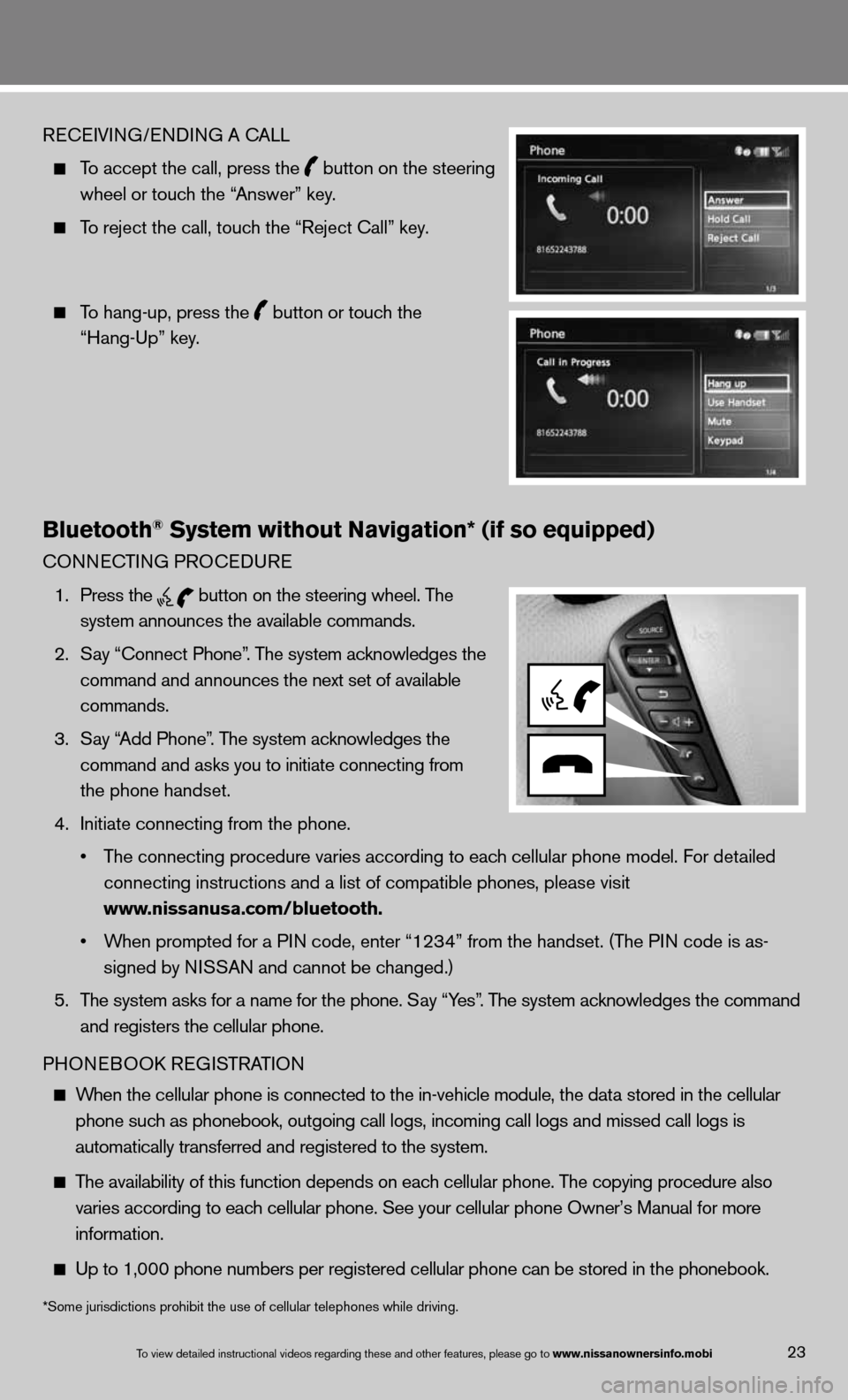 NISSAN QUEST 2013 RE52 / 4.G Quick Reference Guide ReceiVin G/endin G A cALL
 
  To accept the call, press the
  button on the steering 
    wheel or touch the “Answer” key. 
 
  To reject the call, touch the “Reject call” key. 
 
  To hang-up
