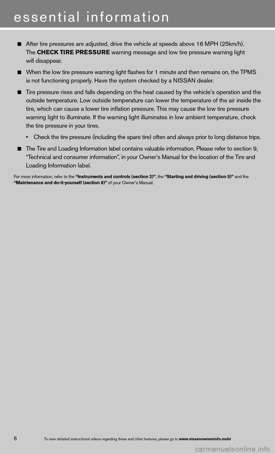 NISSAN QUEST 2013 RE52 / 4.G Quick Reference Guide 6To view detailed in\fstructional videos\f regarding these a\fnd other features\f \fplease go to www.nissanownersin\Ifo.mobi
After tire pressures are adjusted, drive the vehicle at speeds above 16 M NISSAN QUEST 2013 RE52 / 4.G Quick Reference Guide 6To view detailed in\fstructional videos\f regarding these a\fnd other features\f \fplease go to www.nissanownersin\Ifo.mobi
After tire pressures are adjusted, drive the vehicle at speeds above 16 M