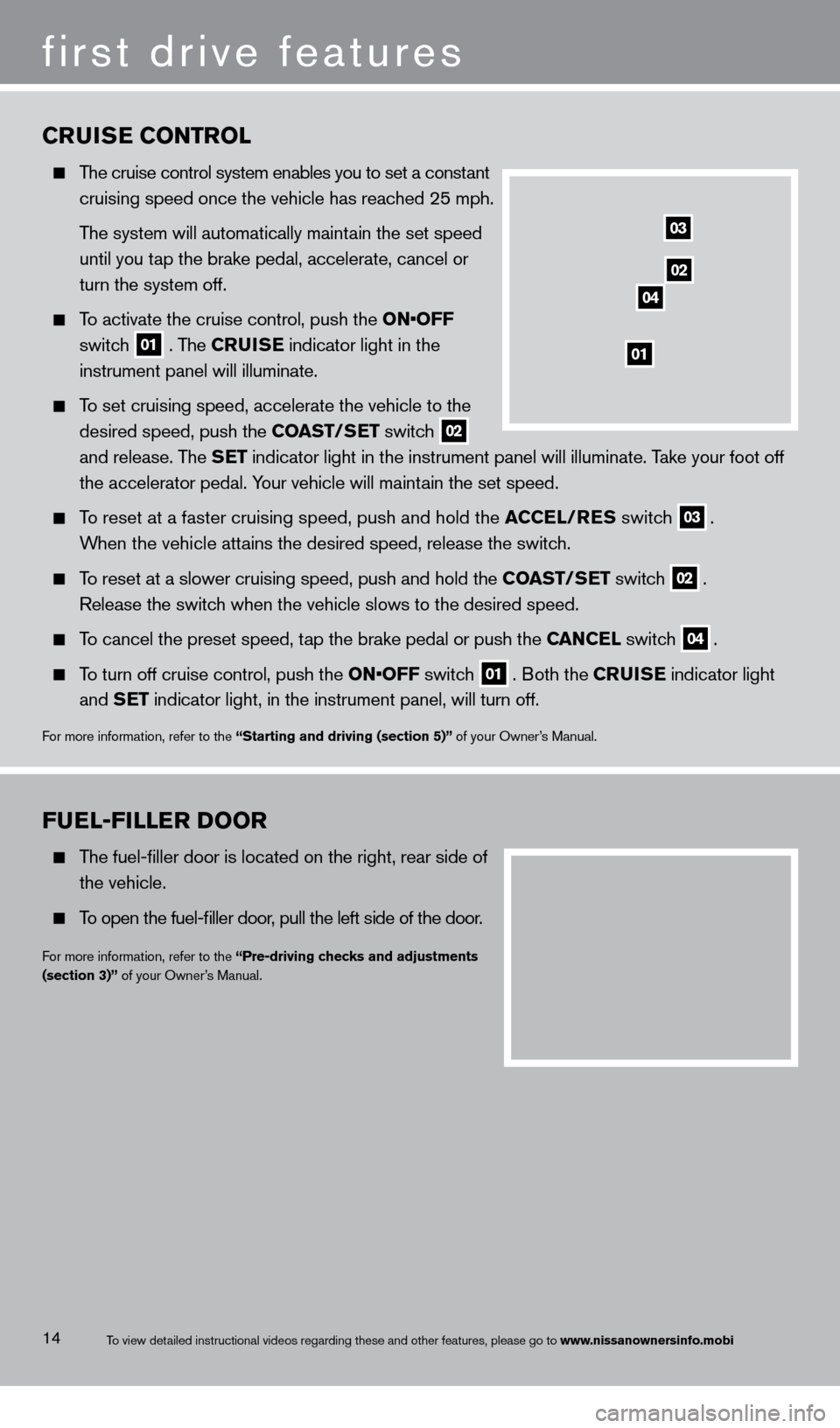 NISSAN ROGUE 2013 2.G Quick Reference Guide CruiSe C o NT rol
  The cruise control system enables you to set a constant 
 

 
cruising speed once the vehicle has reac
 hed 25 mph.
 

 
T
 he system will automatically maintain the set speed 
 

