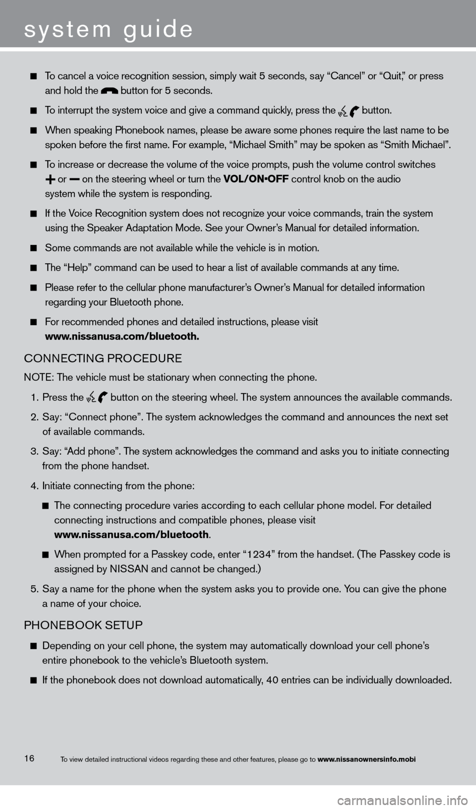 NISSAN ROGUE 2013 2.G Quick Reference Guide   To cancel a voice recognition session, simply wait 5 seconds, say “c ancel” or “Quit,” or press 
 

 
and hold the  button for 5 seconds.  
  To interrupt the system voice and give a command