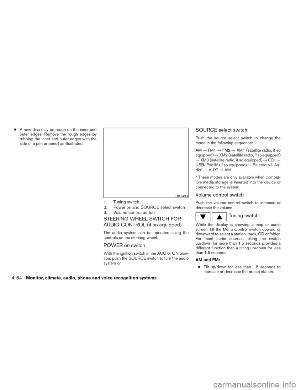 NISSAN SENTRA 2013 B17 / 7.G Owners Manual ●A new disc may be rough on the inner and
outer edges. Remove the rough edges by
rubbing the inner and outer edges with the
side of a pen or pencil as illustrated.
1. Tuning switch
2. Power on and S NISSAN SENTRA 2013 B17 / 7.G Owners Manual ●A new disc may be rough on the inner and
outer edges. Remove the rough edges by
rubbing the inner and outer edges with the
side of a pen or pencil as illustrated.
1. Tuning switch
2. Power on and S
