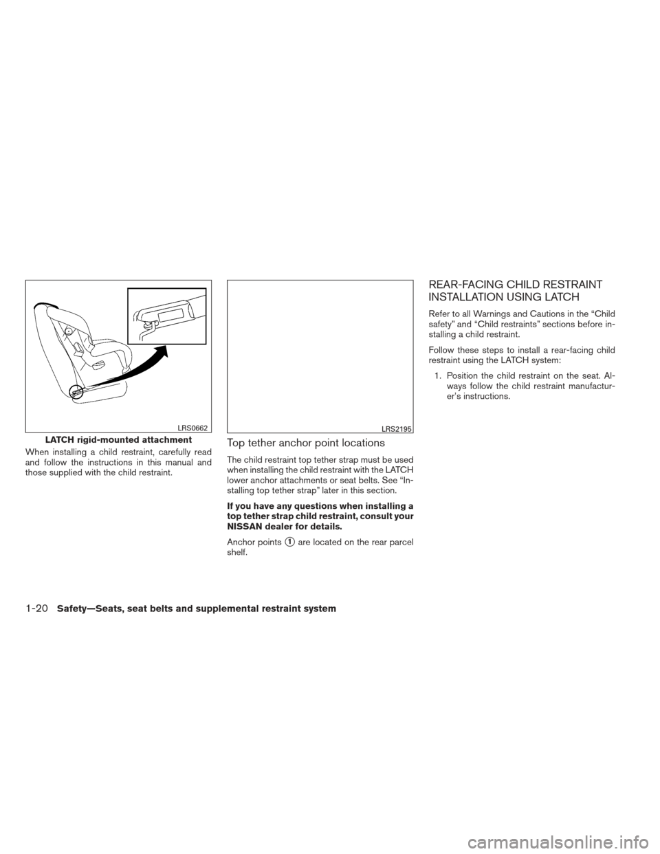 NISSAN SENTRA 2013 B17 / 7.G Owners Manual When installing a child restraint, carefully read
and follow the instructions in this manual and
those supplied with the child restraint.Top tether anchor point locations
The child restraint top tethe NISSAN SENTRA 2013 B17 / 7.G Owners Manual When installing a child restraint, carefully read
and follow the instructions in this manual and
those supplied with the child restraint.Top tether anchor point locations
The child restraint top tethe