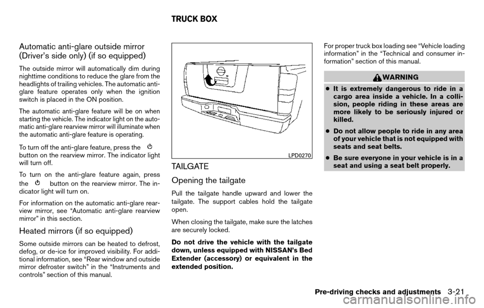 NISSAN TITAN 2013 1.G Owners Manual Automatic anti-glare outside mirror
(Driver’s side only) (if so equipped)
The outside mirror will automatically dim during
nighttime conditions to reduce the glare from the
headlights of trailing ve NISSAN TITAN 2013 1.G Owners Manual Automatic anti-glare outside mirror
(Driver’s side only) (if so equipped)
The outside mirror will automatically dim during
nighttime conditions to reduce the glare from the
headlights of trailing ve