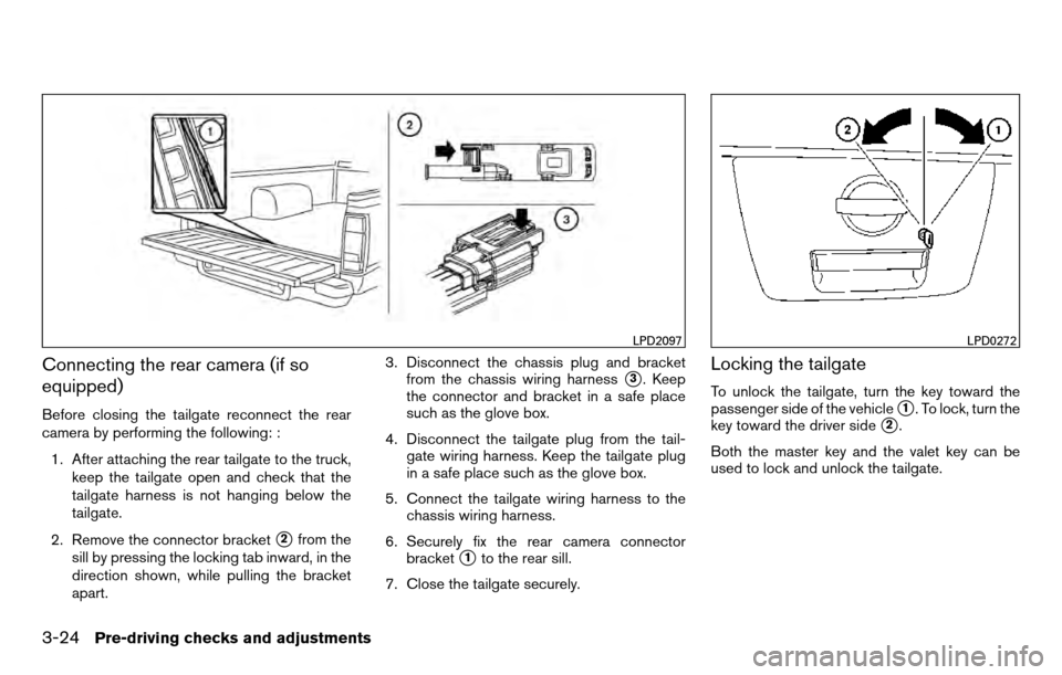 NISSAN TITAN 2013 1.G Owners Manual Connecting the rear camera (if so
equipped)
Before closing the tailgate reconnect the rear
camera by performing the following: :1. After attaching the rear tailgate to the truck, keep the tailgate ope NISSAN TITAN 2013 1.G Owners Manual Connecting the rear camera (if so
equipped)
Before closing the tailgate reconnect the rear
camera by performing the following: :1. After attaching the rear tailgate to the truck, keep the tailgate ope