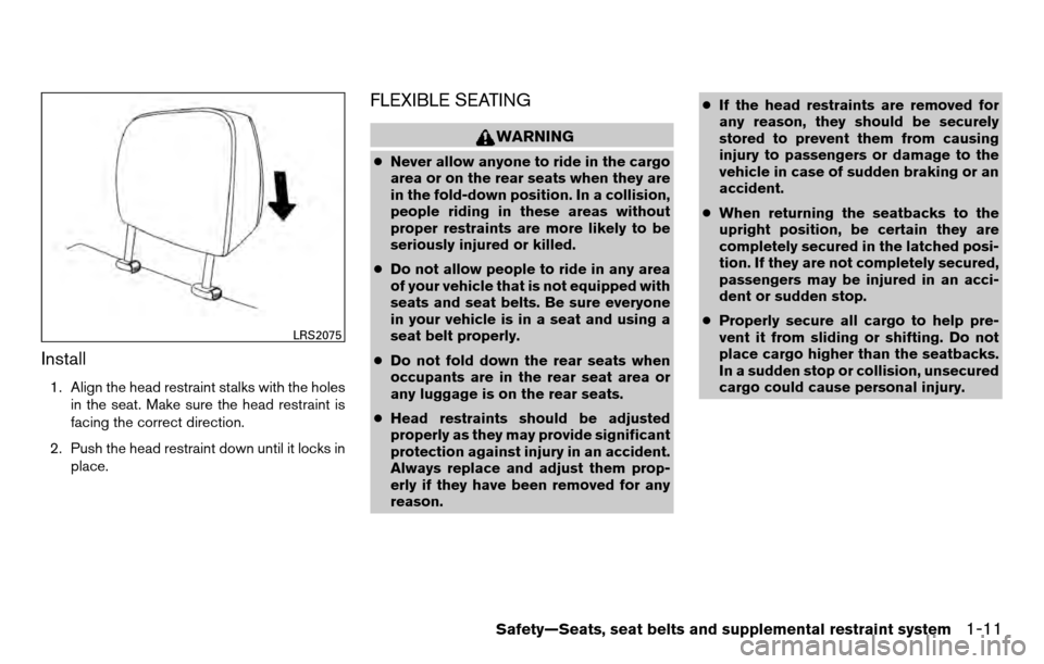 NISSAN TITAN 2013 1.G Owners Manual Install
1. Align the head restraint stalks with the holesin the seat. Make sure the head restraint is
facing the correct direction.
2. Push the head restraint down until it locks in place.
FLEXIBLE SE NISSAN TITAN 2013 1.G Owners Manual Install
1. Align the head restraint stalks with the holesin the seat. Make sure the head restraint is
facing the correct direction.
2. Push the head restraint down until it locks in place.
FLEXIBLE SE