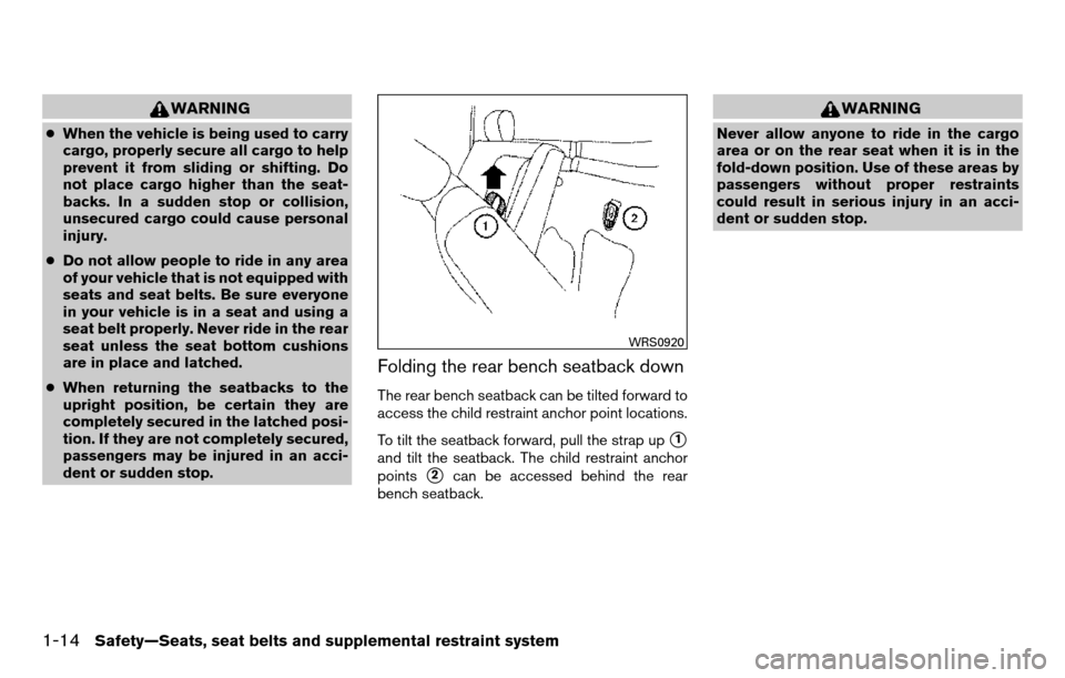 NISSAN TITAN 2013 1.G Owners Manual WARNING
●When the vehicle is being used to carry
cargo, properly secure all cargo to help
prevent it from sliding or shifting. Do
not place cargo higher than the seat-
backs. In a sudden stop or col NISSAN TITAN 2013 1.G Owners Manual WARNING
●When the vehicle is being used to carry
cargo, properly secure all cargo to help
prevent it from sliding or shifting. Do
not place cargo higher than the seat-
backs. In a sudden stop or col