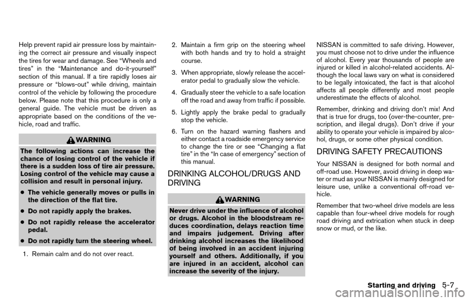 NISSAN TITAN 2013 1.G Owners Manual Help prevent rapid air pressure loss by maintain-
ing the correct air pressure and visually inspect
the tires for wear and damage. See “Wheels and
tires” in the “Maintenance and do-it-yourself