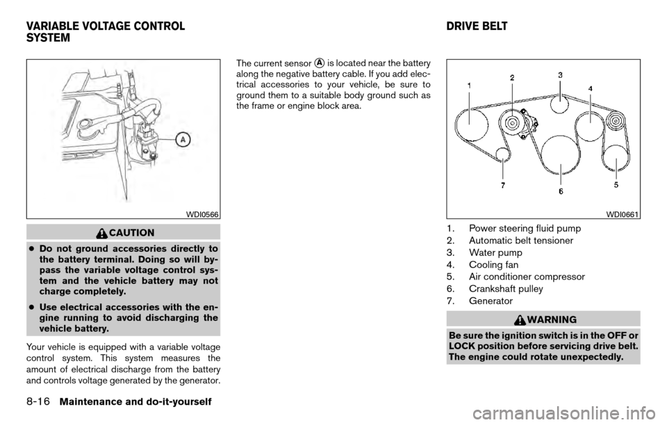 NISSAN TITAN 2013 1.G Owners Manual CAUTION
●Do not ground accessories directly to
the battery terminal. Doing so will by-
pass the variable voltage control sys-
tem and the vehicle battery may not
charge completely.
● Use electrica NISSAN TITAN 2013 1.G Owners Manual CAUTION
●Do not ground accessories directly to
the battery terminal. Doing so will by-
pass the variable voltage control sys-
tem and the vehicle battery may not
charge completely.
● Use electrica