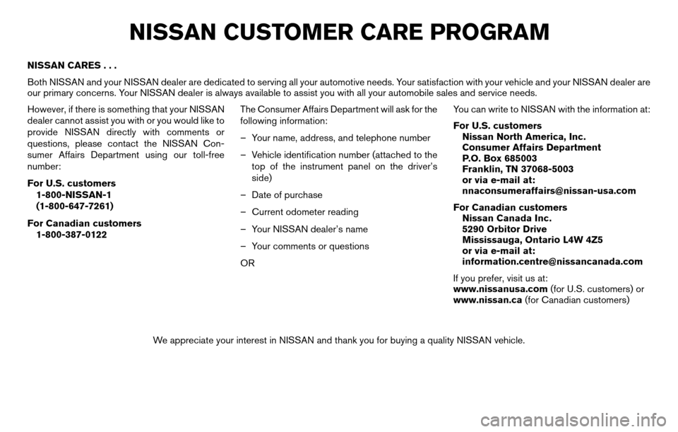 NISSAN TITAN 2013 1.G Owners Manual NISSAN CARES...
Both NISSAN and your NISSAN dealer are dedicated to serving all your automotive needs. Your satisfaction with your vehicle and your NISSAN dealer are
our primary concerns. Your NISSAN 