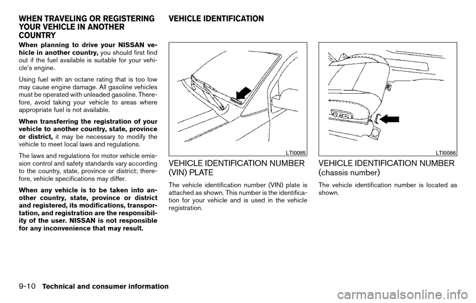 NISSAN TITAN 2013 1.G Owners Manual When planning to drive your NISSAN ve-
hicle in another country,you should first find
out if the fuel available is suitable for your vehi-
cle’s engine.
Using fuel with an octane rating that is too 
