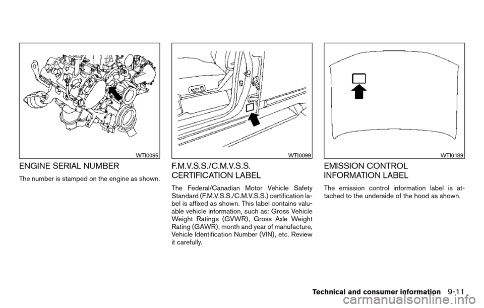 NISSAN TITAN 2013 1.G Owners Manual ENGINE SERIAL NUMBER
The number is stamped on the engine as shown.
F.M.V.S.S./C.M.V.S.S.
CERTIFICATION LABEL
The Federal/Canadian Motor Vehicle Safety
Standard (F.M.V.S.S./C.M.V.S.S.) certification la