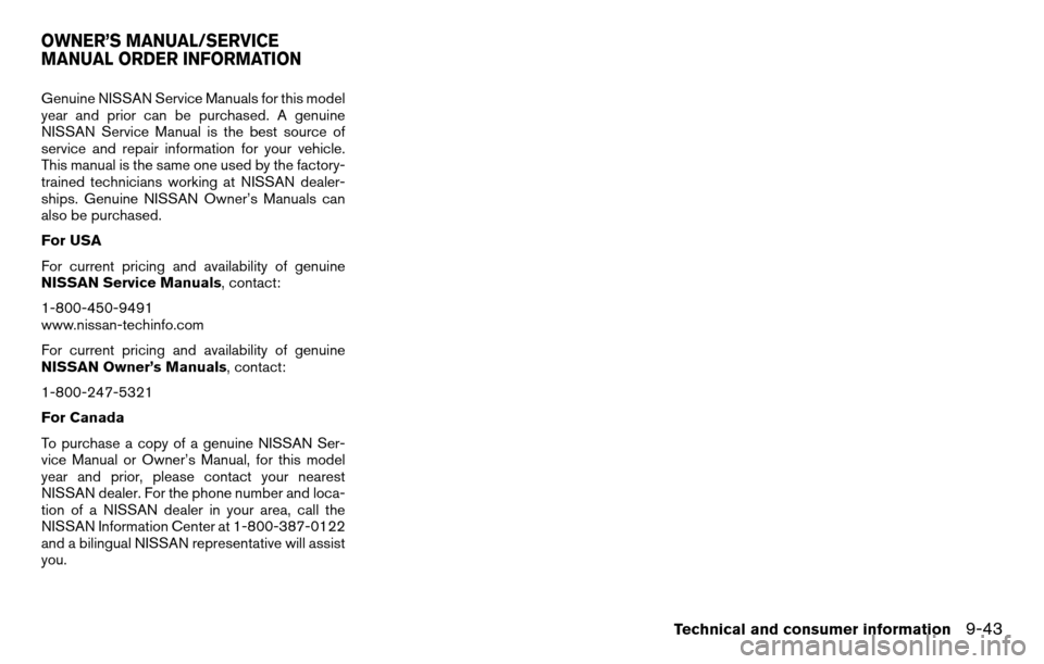 NISSAN TITAN 2013 1.G Owners Manual Genuine NISSAN Service Manuals for this model
year and prior can be purchased. A genuine
NISSAN Service Manual is the best source of
service and repair information for your vehicle.
This manual is the