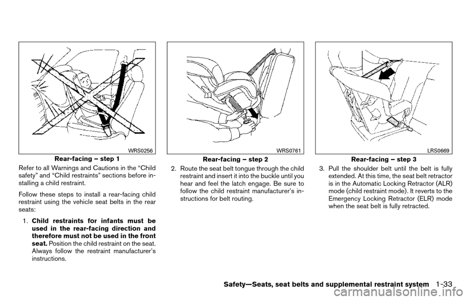 NISSAN TITAN 2013 1.G Owners Manual Refer to all Warnings and Cautions in the “Child
safety” and “Child restraints” sections before in-
stalling a child restraint.
Follow these steps to install a rear-facing child
restraint usin NISSAN TITAN 2013 1.G Owners Manual Refer to all Warnings and Cautions in the “Child
safety” and “Child restraints” sections before in-
stalling a child restraint.
Follow these steps to install a rear-facing child
restraint usin