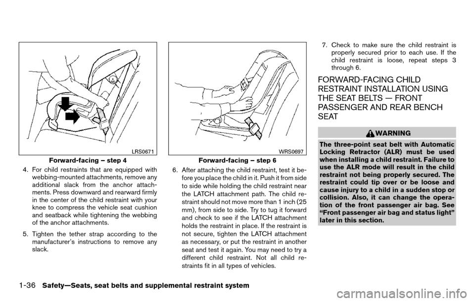 NISSAN TITAN 2013 1.G Owners Manual 4. For child restraints that are equipped withwebbing-mounted attachments, remove any
additional slack from the anchor attach-
ments. Press downward and rearward firmly
in the center of the child rest NISSAN TITAN 2013 1.G Owners Manual 4. For child restraints that are equipped withwebbing-mounted attachments, remove any
additional slack from the anchor attach-
ments. Press downward and rearward firmly
in the center of the child rest