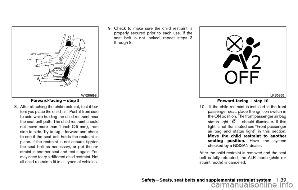 NISSAN TITAN 2013 1.G Owners Manual 8. After attaching the child restraint, test it be-fore you place the child in it. Push it from side
to side while holding the child restraint near
the seat belt path. The child restraint should
not m NISSAN TITAN 2013 1.G Owners Manual 8. After attaching the child restraint, test it be-fore you place the child in it. Push it from side
to side while holding the child restraint near
the seat belt path. The child restraint should
not m