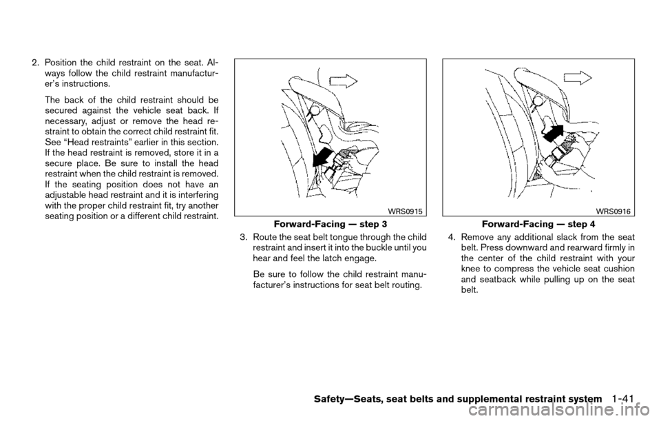 NISSAN TITAN 2013 1.G Owners Manual 2. Position the child restraint on the seat. Al-ways follow the child restraint manufactur-
er’s instructions.
The back of the child restraint should be
secured against the vehicle seat back. If
nec NISSAN TITAN 2013 1.G Owners Manual 2. Position the child restraint on the seat. Al-ways follow the child restraint manufactur-
er’s instructions.
The back of the child restraint should be
secured against the vehicle seat back. If
nec