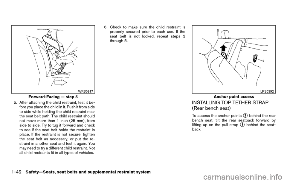 NISSAN TITAN 2013 1.G Owners Manual 5. After attaching the child restraint, test it be-fore you place the child in it. Push it from side
to side while holding the child restraint near
the seat belt path. The child restraint should
not m NISSAN TITAN 2013 1.G Owners Manual 5. After attaching the child restraint, test it be-fore you place the child in it. Push it from side
to side while holding the child restraint near
the seat belt path. The child restraint should
not m