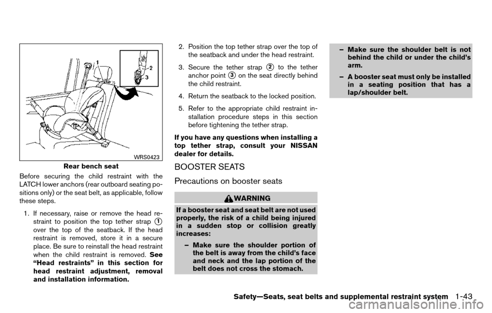 NISSAN TITAN 2013 1.G Owners Manual Before securing the child restraint with the
LATCH lower anchors (rear outboard seating po-
sitions only) or the seat belt, as applicable, follow
these steps.1. If necessary, raise or remove the head NISSAN TITAN 2013 1.G Owners Manual Before securing the child restraint with the
LATCH lower anchors (rear outboard seating po-
sitions only) or the seat belt, as applicable, follow
these steps.1. If necessary, raise or remove the head