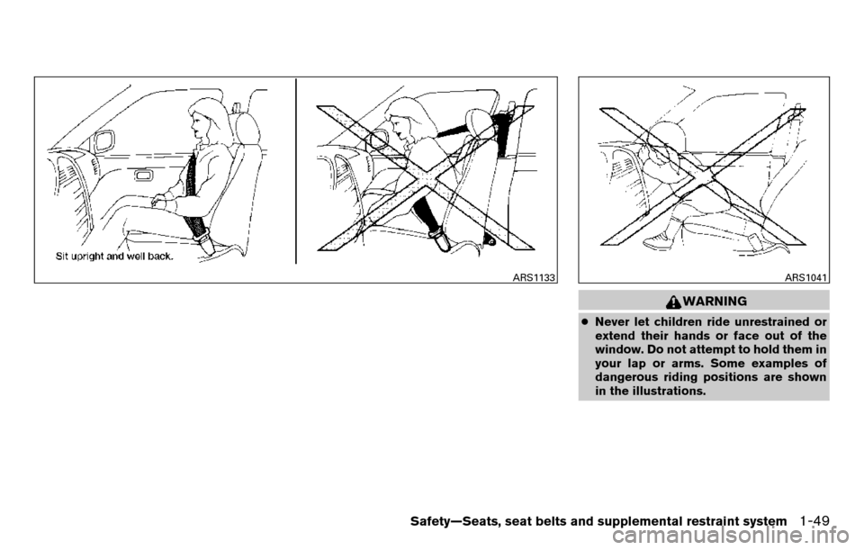 NISSAN TITAN 2013 1.G Owners Manual WARNING
●Never let children ride unrestrained or
extend their hands or face out of the
window. Do not attempt to hold them in
your lap or arms. Some examples of
dangerous riding positions are shown
