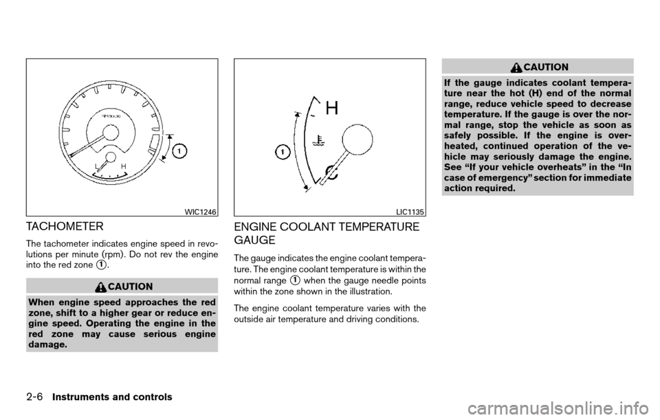 NISSAN TITAN 2013 1.G Owners Manual TACHOMETER
The tachometer indicates engine speed in revo-
lutions per minute (rpm) . Do not rev the engine
into the red zone
1.
CAUTION
When engine speed approaches the red
zone, shift to a higher ge NISSAN TITAN 2013 1.G Owners Manual TACHOMETER
The tachometer indicates engine speed in revo-
lutions per minute (rpm) . Do not rev the engine
into the red zone
1.
CAUTION
When engine speed approaches the red
zone, shift to a higher ge