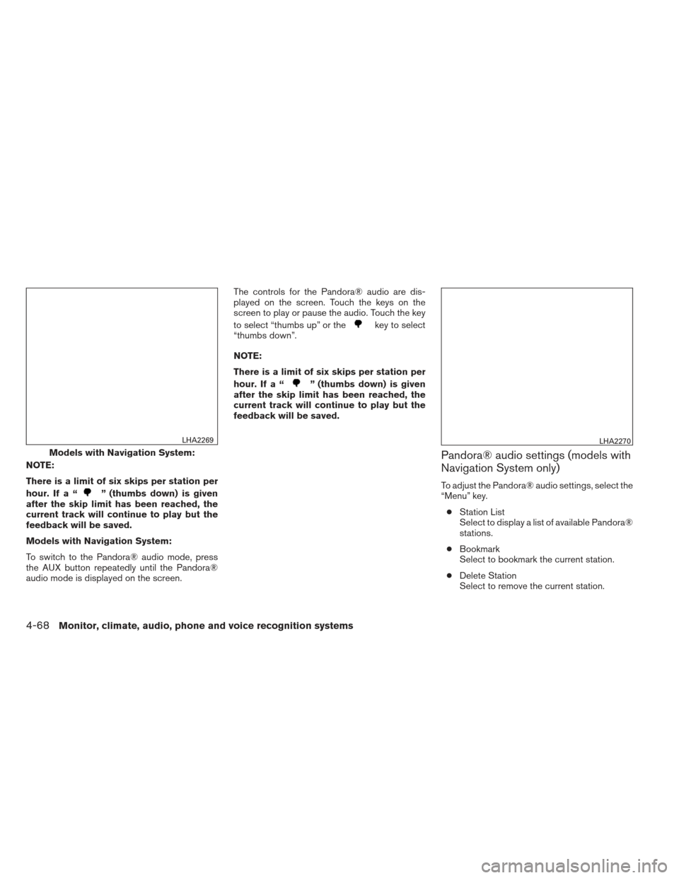 NISSAN XTERRA 2013 N50 / 2.G Owners Manual NOTE:
There is a limit of six skips per station per
hour. If a “
” (thumbs down) is given
after the skip limit has been reached, the
current track will continue to play but the
feedback will be sa NISSAN XTERRA 2013 N50 / 2.G Owners Manual NOTE:
There is a limit of six skips per station per
hour. If a “
” (thumbs down) is given
after the skip limit has been reached, the
current track will continue to play but the
feedback will be sa