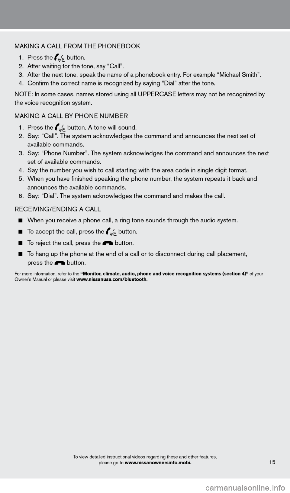 NISSAN XTERRA 2013 N50 / 2.G Quick Reference Guide To view detailed instructional videos regarding these and other features, please go to www.nissanownersinfo.mobi.15
MAkING A cALL F ROM THE PHONEBOOk
1.
Press the button.
2.
After waiting f NISSAN XTERRA 2013 N50 / 2.G Quick Reference Guide To view detailed instructional videos regarding these and other features, please go to www.nissanownersinfo.mobi.15
MAkING A cALL F ROM THE PHONEBOOk
1.
Press the button.
2.
After waiting f