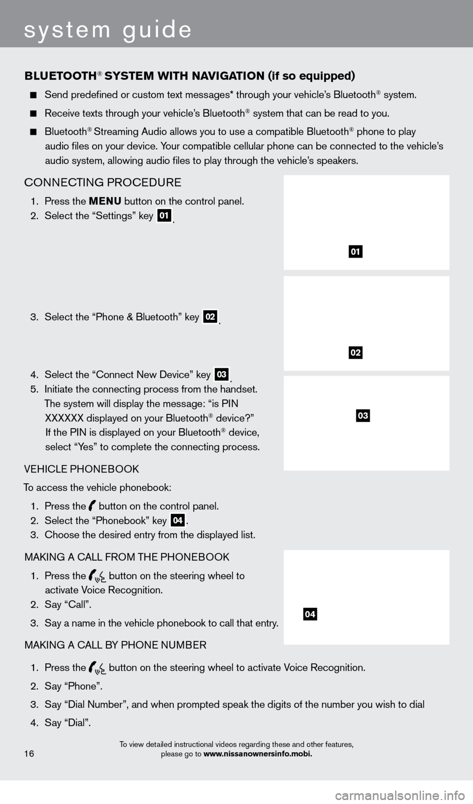 NISSAN XTERRA 2013 N50 / 2.G Quick Reference Guide BLUETOOTH® SYSTEM WITH N Av IGATION (if so equipped)
    Send predefined or custom text mess ages* through your vehicle’s Bluetooth® system.
  Receive texts through your vehicle’s Bluetooth® sy