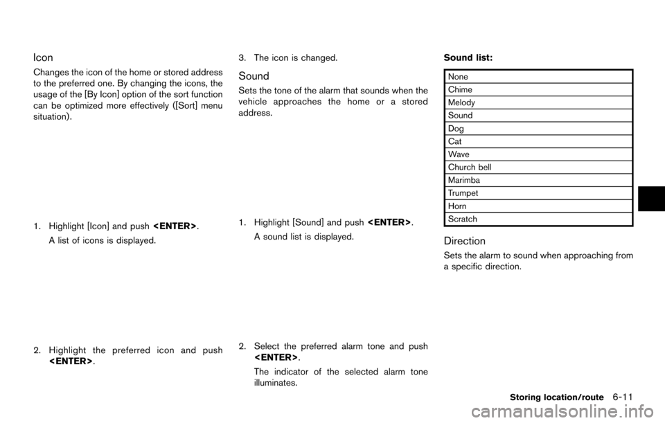 NISSAN MAXIMA 2014 A35 / 7.G 08IT Navigation Manual Icon
Changes the icon of the home or stored address
to the preferred one. By changing the icons, the
usage of the [By Icon] option of the sort function
can be optimized more effectively ([Sort] menu
s