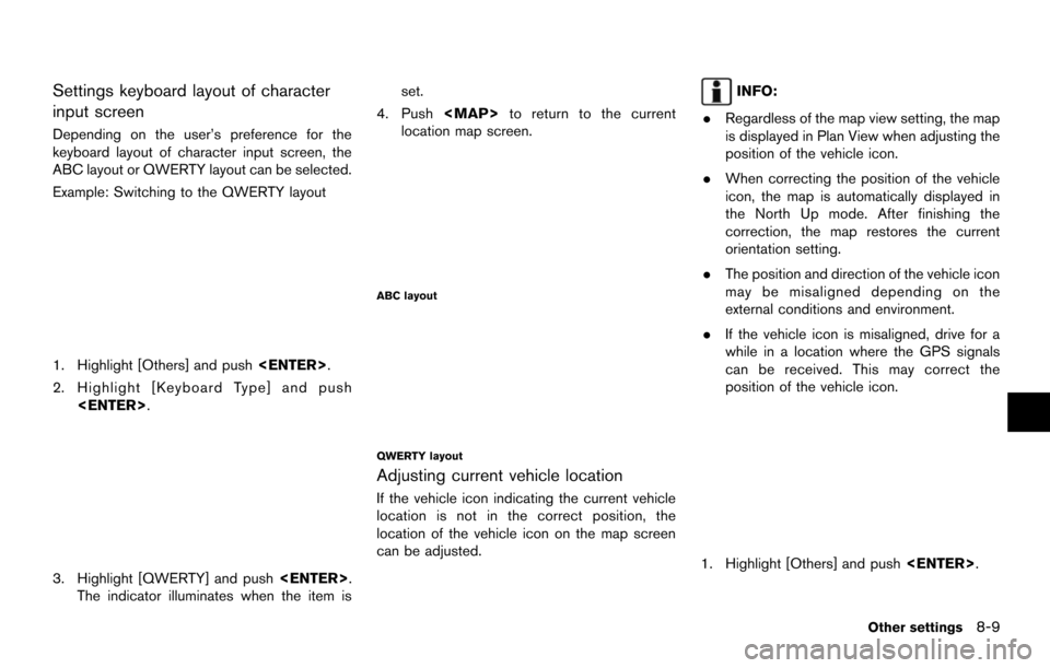 NISSAN MAXIMA 2014 A35 / 7.G 08IT Navigation Manual Settings keyboard layout of character
input screen
Depending on the user’s preference for the
keyboard layout of character input screen, the
ABC layout or QWERTY layout can be selected.
Example: Swi