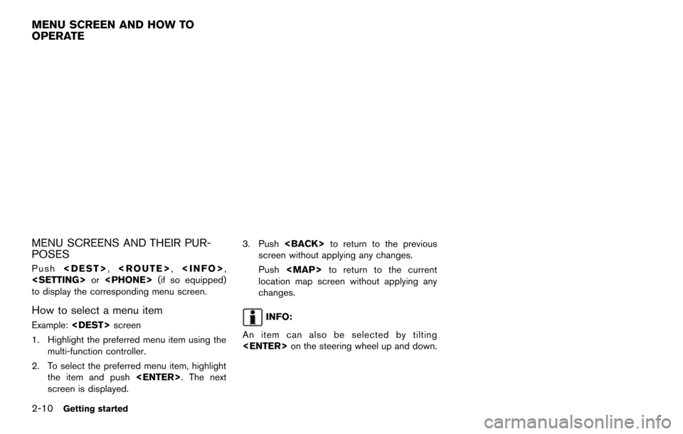 NISSAN MAXIMA 2014 A35 / 7.G 08IT Navigation Manual 2-10Getting started
MENU SCREENS AND THEIR PUR-
POSES
Push<DEST>, <ROUTE>, <INFO>,
<SETTING> or<PHONE> (if so equipped)
to display the corresponding menu screen.
How to select a menu item
Example: <DE