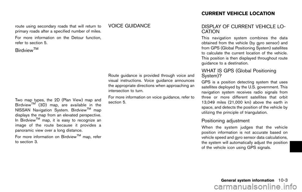 NISSAN MAXIMA 2014 A35 / 7.G 08IT Navigation Manual route using secondary roads that will return to
primary roads after a specified number of miles.
For more information on the Detour function,
refer to section 5.
BirdviewTM
Two map types, the 2D (Plan NISSAN MAXIMA 2014 A35 / 7.G 08IT Navigation Manual route using secondary roads that will return to
primary roads after a specified number of miles.
For more information on the Detour function,
refer to section 5.
BirdviewTM
Two map types, the 2D (Plan