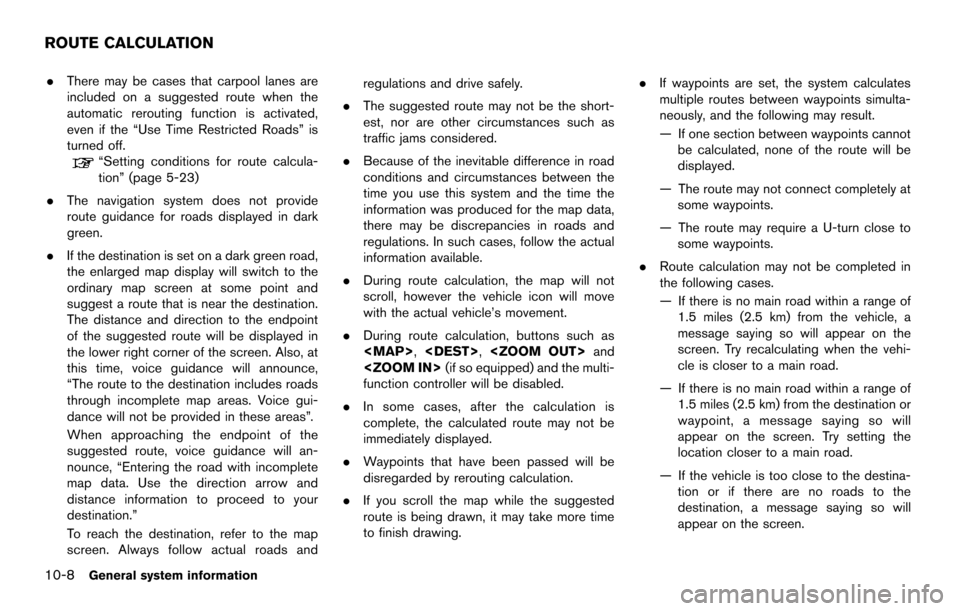 NISSAN MAXIMA 2014 A35 / 7.G 08IT Navigation Manual 10-8General system information
.There may be cases that carpool lanes are
included on a suggested route when the
automatic rerouting function is activated,
even if the “Use Time Restricted Roads” 