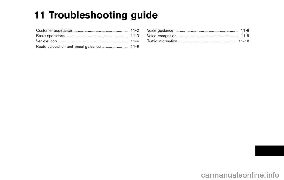 NISSAN PATHFINDER 2014 R52 / 4.G 08IT Navigation Manual 11 Troubleshooting guide
Customer assistance ............................................................. 11-2
Basic operations .................................................................... 11