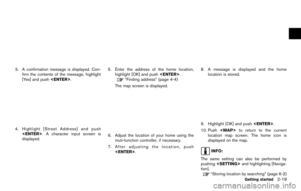 NISSAN MAXIMA 2014 A35 / 7.G 08IT Navigation Manual 3. A confirmation message is displayed. Con-firm the contents of the message, highlight
[Yes] and push <ENTER>.
4. Highlight [Street Address] and push
<ENTER>. A character input screen is
displayed.
5