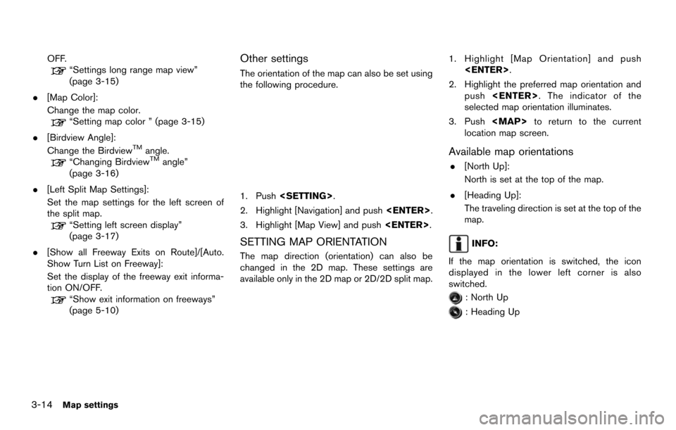 NISSAN MAXIMA 2014 A35 / 7.G 08IT Navigation Manual 3-14Map settings
OFF.“Settings long range map view”
(page 3-15)
. [Map Color]:
Change the map color.
“Setting map color ” (page 3-15)
. [Birdview Angle]:
Change the Birdview
TMangle.“Changin