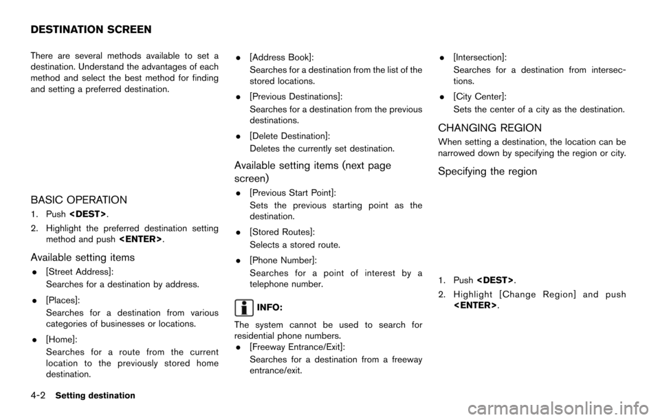NISSAN MAXIMA 2014 A35 / 7.G 08IT Navigation Manual 4-2Setting destination
There are several methods available to set a
destination. Understand the advantages of each
method and select the best method for finding
and setting a preferred destination.
BA NISSAN MAXIMA 2014 A35 / 7.G 08IT Navigation Manual 4-2Setting destination
There are several methods available to set a
destination. Understand the advantages of each
method and select the best method for finding
and setting a preferred destination.
BA