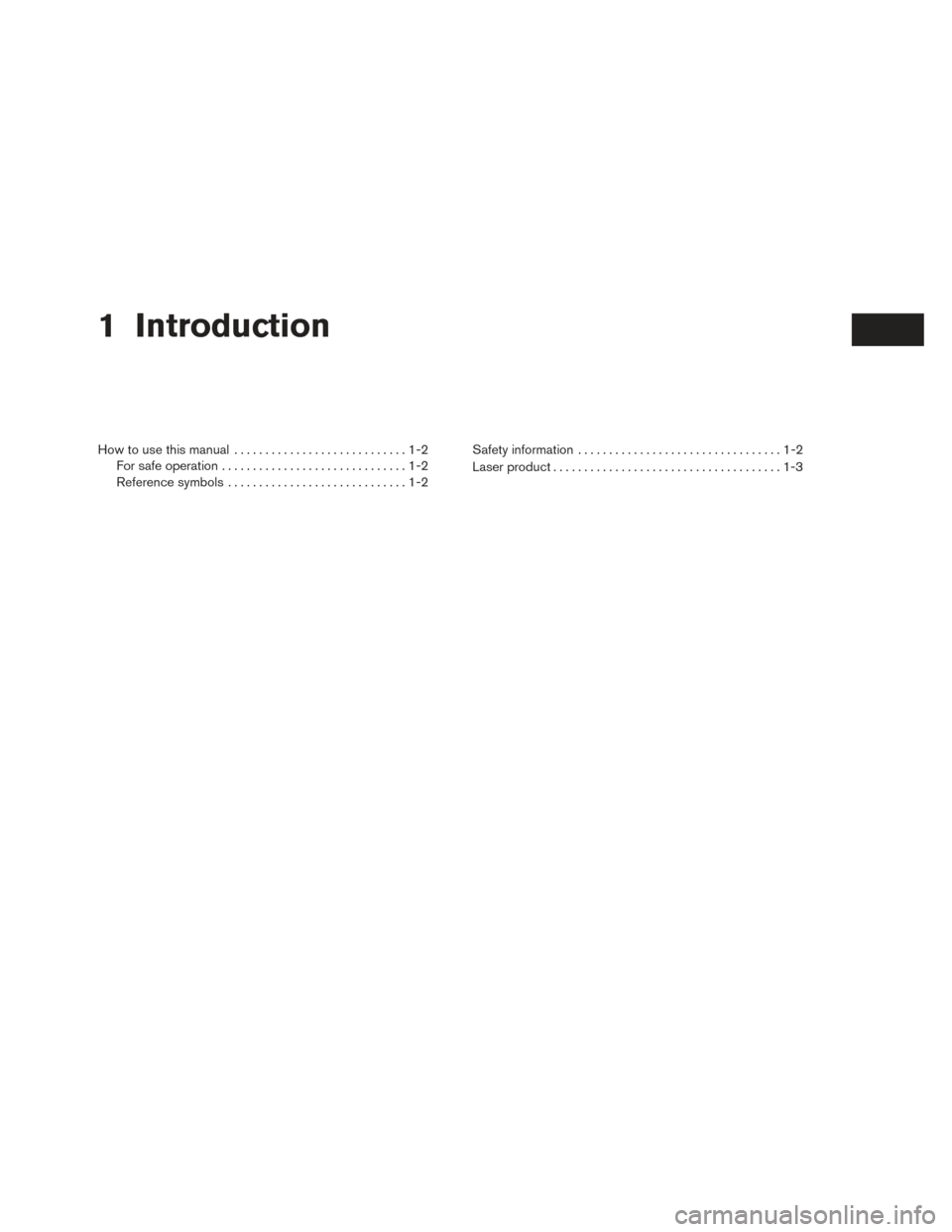 NISSAN ROGUE 2014 2.G LC2 Kai Navigation Manual 1 Introduction
How to use this manual............................1-2
For safe operation ..............................1-2
Reference symbols .............................1-2 Safety information
........