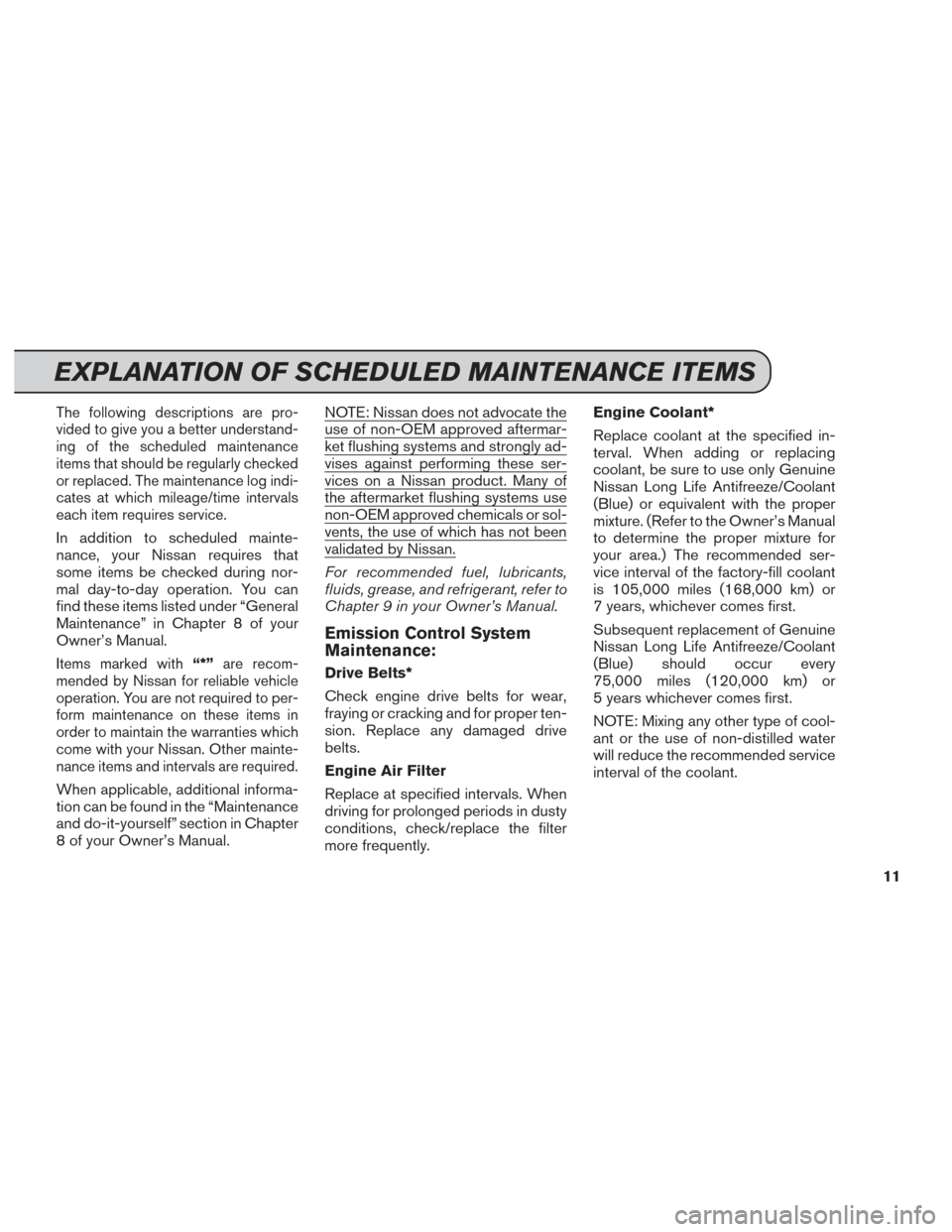 NISSAN GT-R 2014 R35 Service And Maintenance Guide The following descriptions are pro-
vided to give you a better understand-
ing of the scheduled maintenance
items that should be regularly checked
or replaced. The maintenance log indi-
cates at which