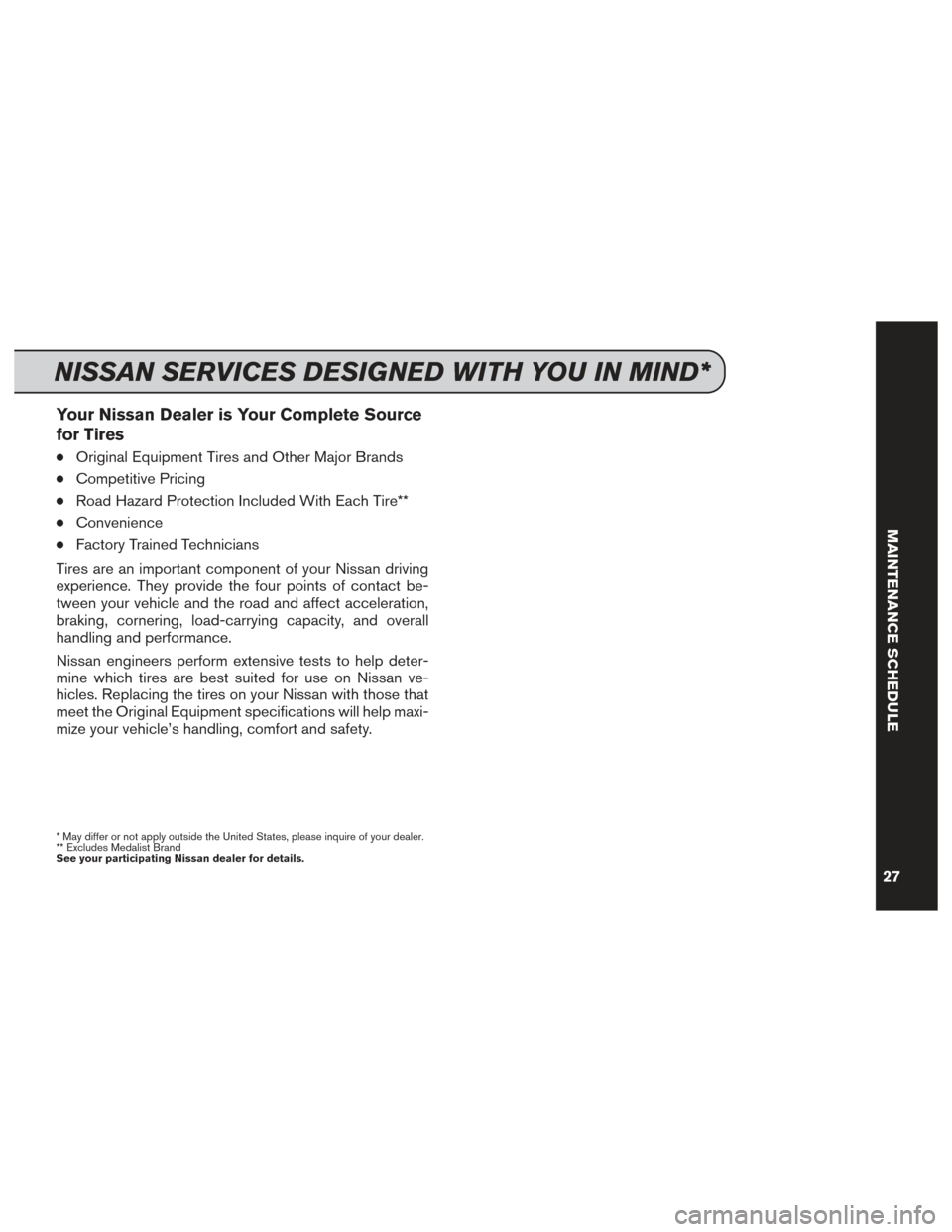 NISSAN GT-R 2014 R35 Service And Maintenance Guide Your Nissan Dealer is Your Complete Source
for Tires
●Original Equipment Tires and Other Major Brands
●Competitive Pricing
●Road Hazard Protection Included With Each Tire**
●Convenience
●Fac