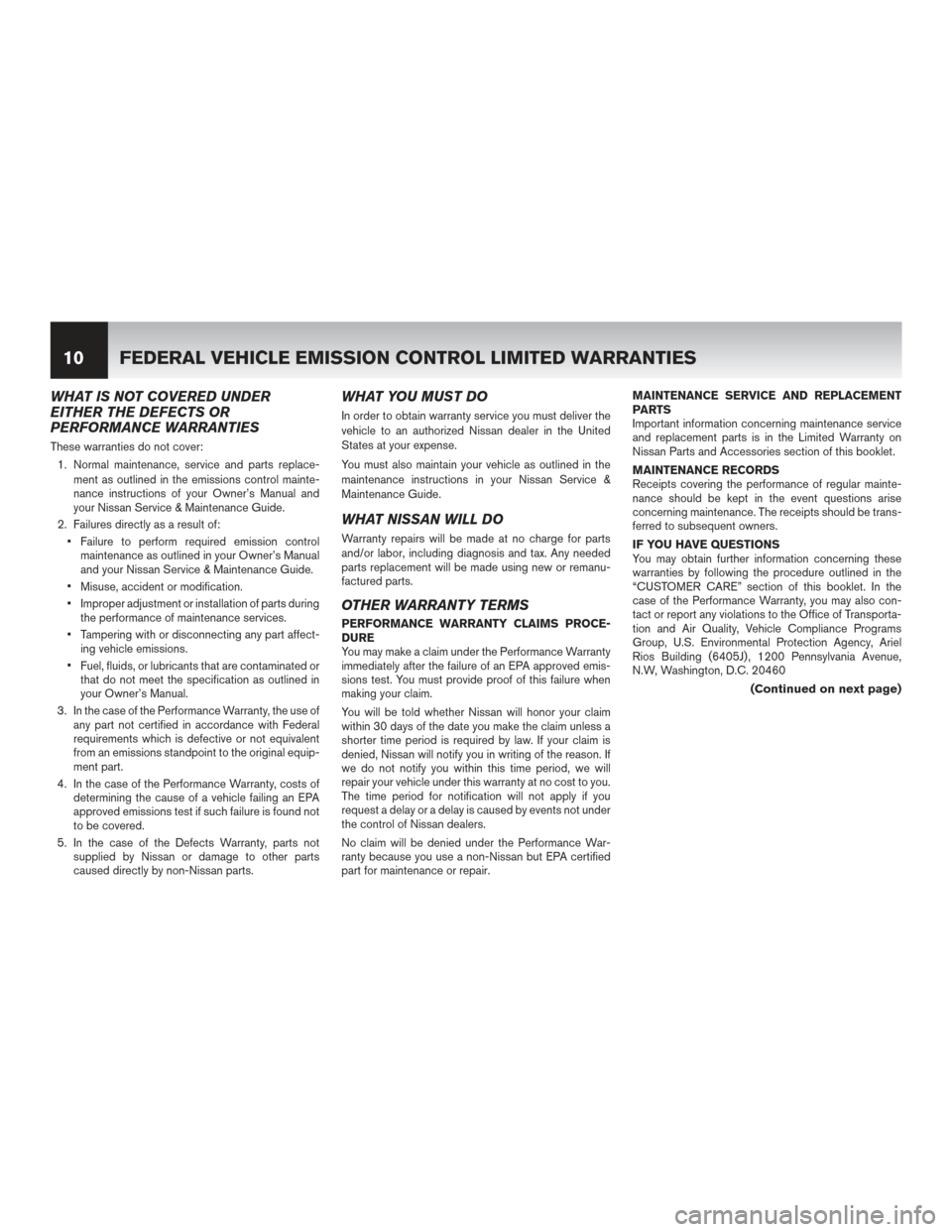 NISSAN MAXIMA 2014 A35 / 7.G Warranty Booklet WHAT IS NOT COVERED UNDER
EITHER THE DEFECTS OR
PERFORMANCE WARRANTIES
These warranties do not cover:1. Normal maintenance, service and parts replace- ment as outlined in the emissions control mainte-