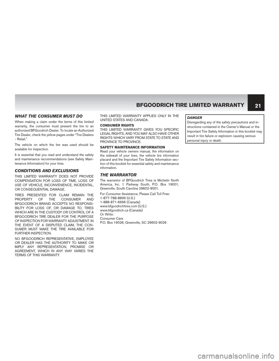 NISSAN MAXIMA 2014 A35 / 7.G Warranty Booklet WHAT THE CONSUMER MUST DO
When making a claim under the terms of this limited
warranty, the consumer must present the tire to an
authorized BFGoodrich Dealer. To locate an Authorized
Tire Dealer, chec