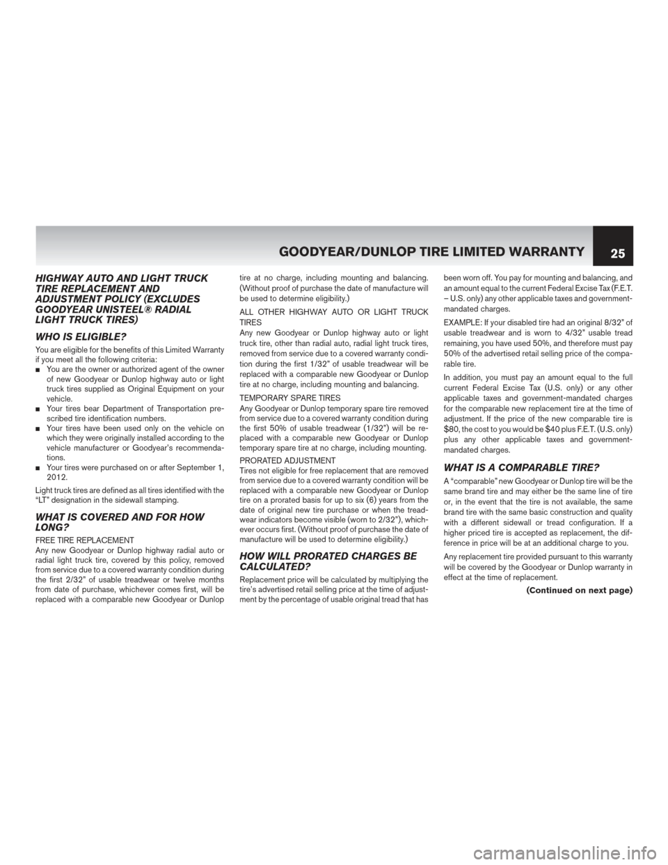 NISSAN MAXIMA 2014 A35 / 7.G Warranty Booklet HIGHWAY AUTO AND LIGHT TRUCK
TIRE REPLACEMENT AND
ADJUSTMENT POLICY (EXCLUDES
GOODYEAR UNISTEEL® RADIAL
LIGHT TRUCK TIRES)
WHO IS ELIGIBLE?
You are eligible for the benefits of this Limited Warranty
