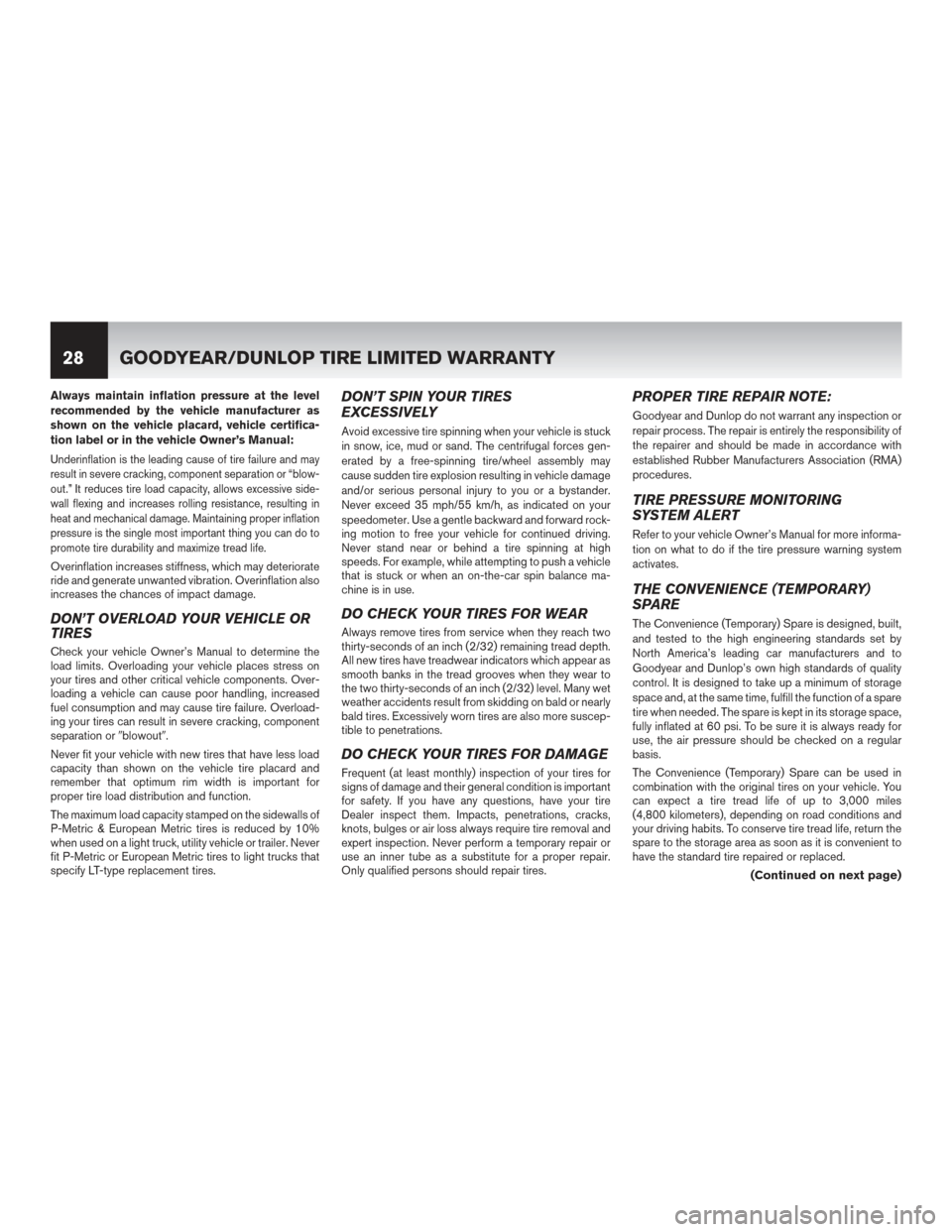 NISSAN MAXIMA 2014 A35 / 7.G Warranty Booklet Always maintain inflation pressure at the level
recommended by the vehicle manufacturer as
shown on the vehicle placard, vehicle certifica-
tion label or in the vehicle Owner’s Manual:
Underinflatio