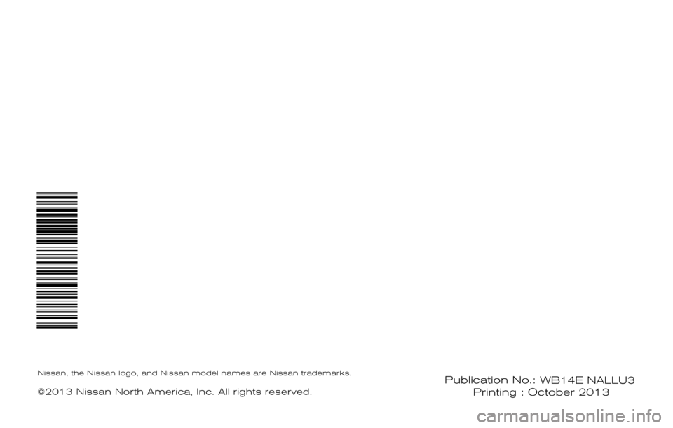 NISSAN ROGUE SELECT 2014 2.G Warranty Booklet Publication No.: WB2E NALLU2  Printing : October 2013
®
2014
WARRANTY INFORMATION BOOKLET
Nissan, the Nissan logo, and Nissan model names are Nissan trademarks.
©2013 Nissan North America, Inc. All 