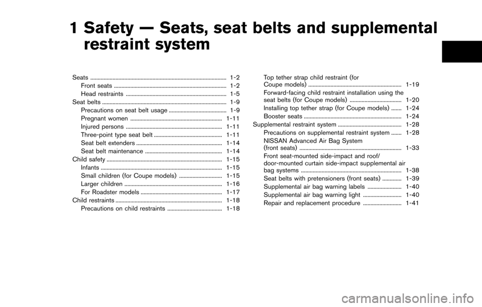 NISSAN 370Z COUPE 2014 Z34 Owners Manual 1 Safety — Seats, seat belts and supplementalrestraint system
Seats ........................................................................\
.................... 1-2
Front seats ................... NISSAN 370Z COUPE 2014 Z34 Owners Manual 1 Safety — Seats, seat belts and supplementalrestraint system
Seats ........................................................................\
.................... 1-2
Front seats ...................