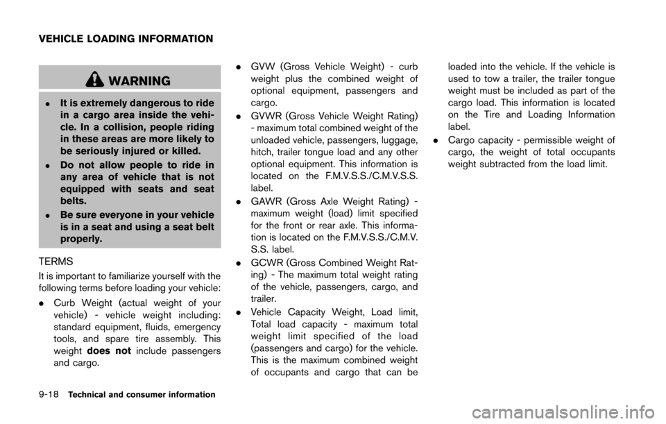 NISSAN 370Z COUPE 2014 Z34 Owners Manual 9-18Technical and consumer information
WARNING
.It is extremely dangerous to ride
in a cargo area inside the vehi-
cle. In a collision, people riding
in these areas are more likely to
be seriously inj NISSAN 370Z COUPE 2014 Z34 Owners Manual 9-18Technical and consumer information
WARNING
.It is extremely dangerous to ride
in a cargo area inside the vehi-
cle. In a collision, people riding
in these areas are more likely to
be seriously inj