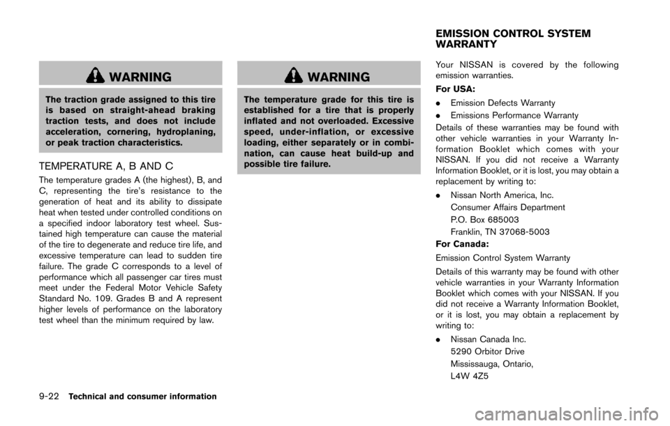 NISSAN 370Z COUPE 2014 Z34 Owners Manual 9-22Technical and consumer information
WARNING
The traction grade assigned to this tire
is based on straight-ahead braking
traction tests, and does not include
acceleration, cornering, hydroplaning,
o NISSAN 370Z COUPE 2014 Z34 Owners Manual 9-22Technical and consumer information
WARNING
The traction grade assigned to this tire
is based on straight-ahead braking
traction tests, and does not include
acceleration, cornering, hydroplaning,
o